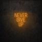 Never Give Up LED Sign