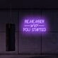 Remember why you started LED Neon Sign