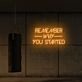 Remember why you started LED Neon Sign