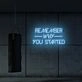 Remember why you started LED Neon Sign
