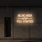 Remember why you started LED Neon Sign