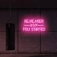 Remember why you started LED Neon Sign