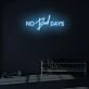 No bad days LED Neon Sign