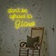 Dont Be Afraid To Glow LED Neon Sign