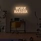 Work harder LED neon sign