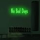 No Bad Days LED Sign