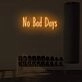 No Bad Days LED Sign