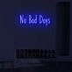 No Bad Days LED Sign