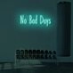 No Bad Days LED Sign