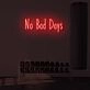 No Bad Days LED Sign