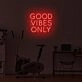 Good Vibrations Only LED Neon Sign