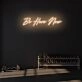 Be Here Now LED Neon Sign