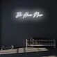 Be Here Now LED Neon Sign