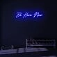 Be Here Now LED Neon Sign
