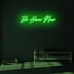 Be Here Now LED Neon Sign