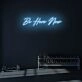 Be Here Now LED Neon Sign
