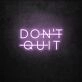 Don't Quit LED Neon Sign