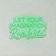 Let Your Imagination Run Wild LED Neon Sign