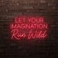 Let Your Imagination Run Wild LED Neon Sign
