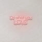 Do What You Love LED Sign