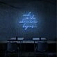 The Adventure Begins Neon Sign