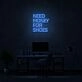 Need Money For Shoes Neon Sign
