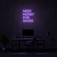 Need Money For Shoes Neon Sign