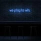 We Play To Win Neon Sign