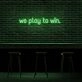 We Play To Win Neon Sign
