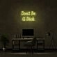 Dont Be A Dick Neon Sign