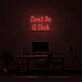 Dont Be A Dick Neon Sign