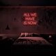 All We Have Is Now Neon Sign