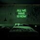 All We Have Is Now Neon Sign