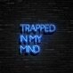 Trapped In My Mind Neon Sign
