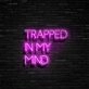 Trapped In My Mind Neon Sign