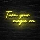 Turn Your Magic On Neon Sign