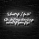 What If I Fall Neon Sign