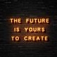 The Future Is Yours Neon Sign