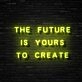 The Future Is Yours Neon Sign