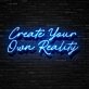 Create Your Own Reality Neon Sign