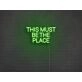 This Must Be The Place Neon Sign