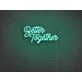 Better Together Neon Sign