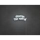 Change The World Neon Sign