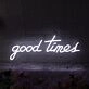 Good Times Neon Sign