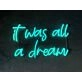 It Was All A Dream Neon Sign