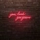 You Look Gorgeous LED Sign