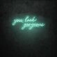 You Look Gorgeous LED Sign