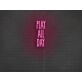 Play All Day Neon Sign