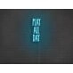 Play All Day Neon Sign