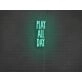 Play All Day Neon Sign